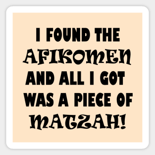 Funny Jewish Passover Design that says "I Found the Afikomen and All I Got Was a Piece of Matzah!", Made by EndlessEmporium Sticker